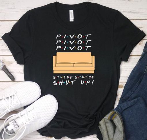 Pivot Shut Up t shirt