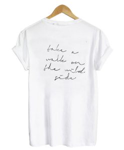 Take A Walk On The Wild Side t shirt back