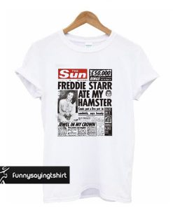 The Sun Freddie Starr Ate My Hamster t shirt