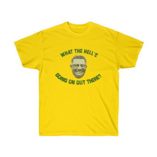 What The Hell’s Going On Out There t shirt