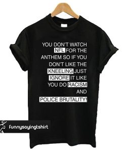 You Don't Watch NFL For The Anthem So If You t shirt