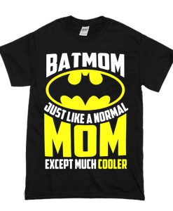 Bat Man Batmom Just Like A Normal Mom Cooler t shirt