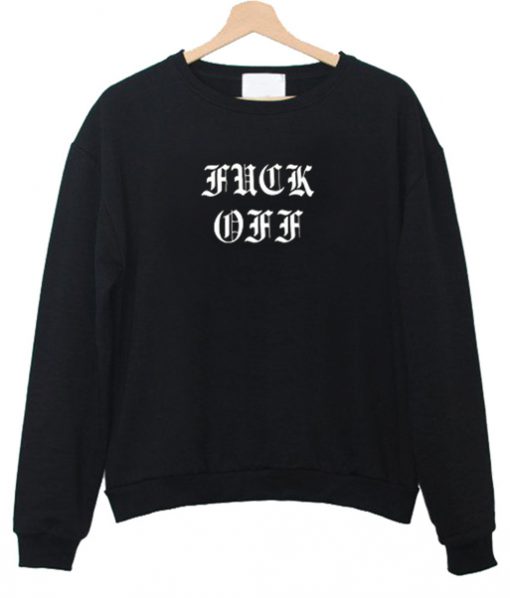 Fuck Off Jumper sweatshirt