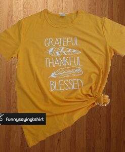 Grateful thankful blessed t shirt