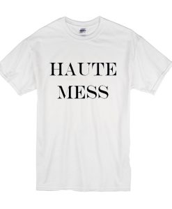 Haute Mess t shirt