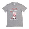 I like my butt rubbed and my pork pulled t shirt