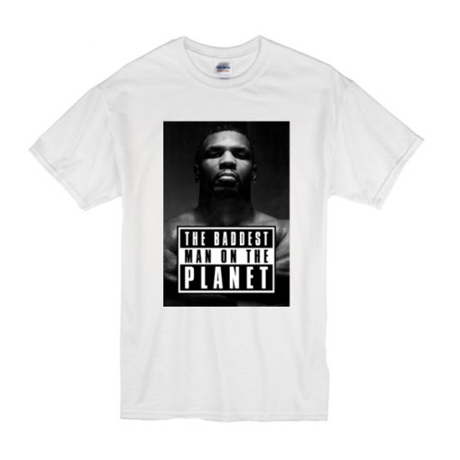 Mike Tyson Baddest Man t shirt