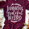 Thankful Grateful Blessed t shirt