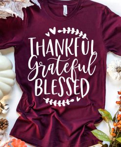 Thankful Grateful Blessed t shirt