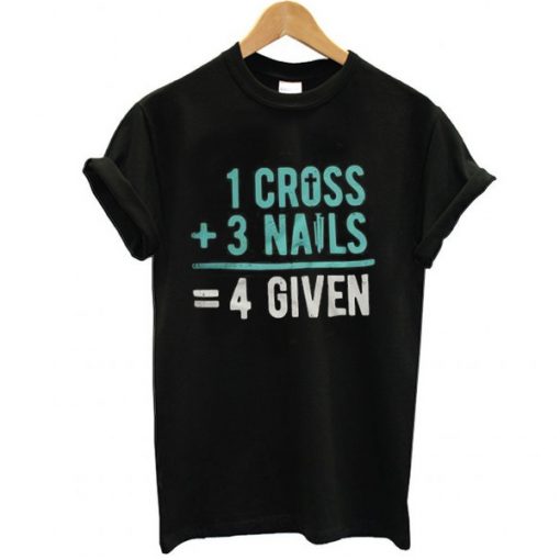 1 Cross 3 nails 4 give t shirt
