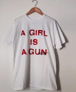 A Girl Is A Gun t shirt