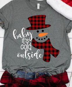 Baby It’s Cold Outside t shirt