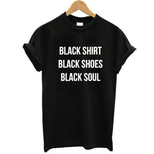 Black Shirt Black Shoes Black Soul t shirt