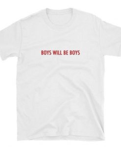 Boys Will be Boys t shirt