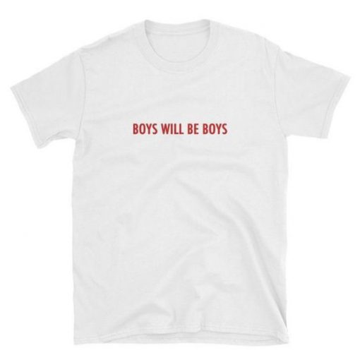 Boys Will be Boys t shirt