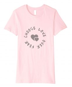 Choose Love Over Fear One Love Pink t shirt