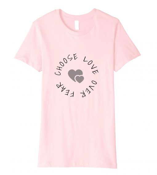 Choose Love Over Fear One Love Pink t shirt