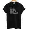 Dad The Man The Myth The Legend t shirt