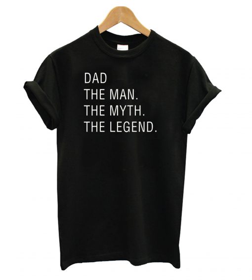 Dad The Man The Myth The Legend t shirt