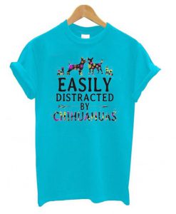 Easily Distracted by Chihuahuas t shirt