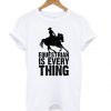 Equestrian is Everything t shirt