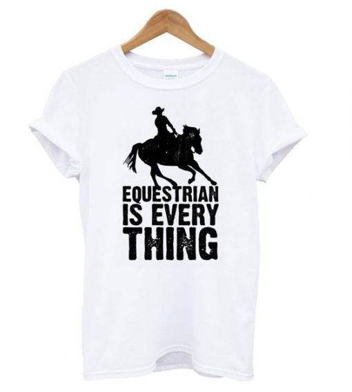 Equestrian is Everything t shirt