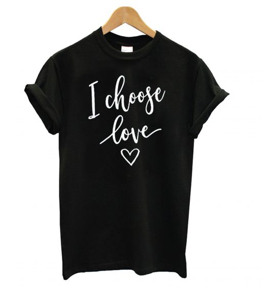 I Choose Love Black t shirt