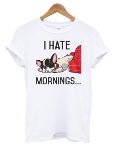 I Hate Mornings Bulldog t shirt