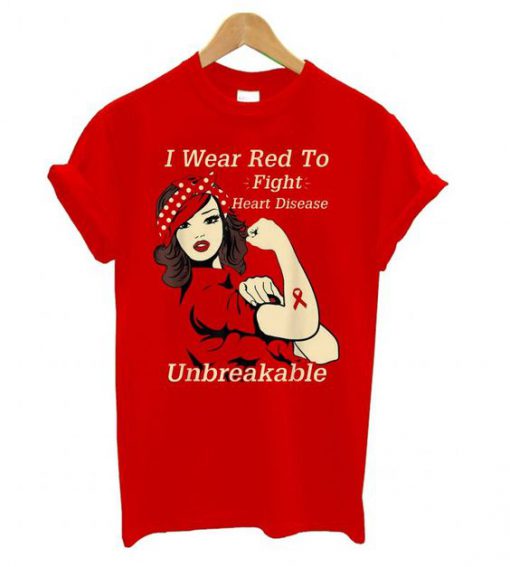 I Wear Red To Fight Heart Disease Unbreakable t shirt