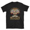 I’m Mostly Peace Love and Light and A Little Go Fuck Yourself t shirt