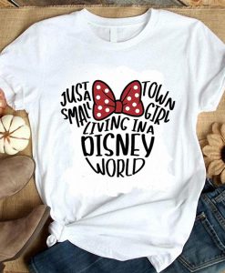 Just a Small Town Girl Living in a Disney t shirt