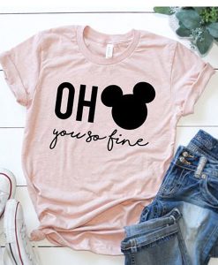 Oh You So Fine t shirt