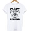 Papaw The Man The Myth The Legend t shirt