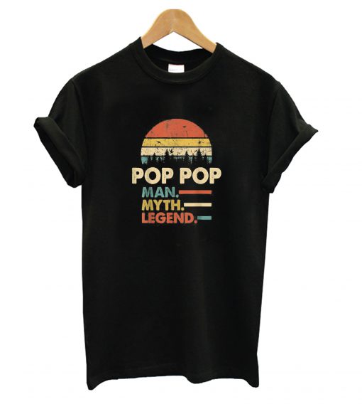 Pop Pop The Man The Myth The Legend t shirt