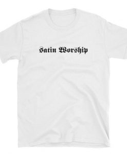 Satin Worship t shirt