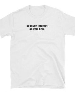 So much Internet t shirt