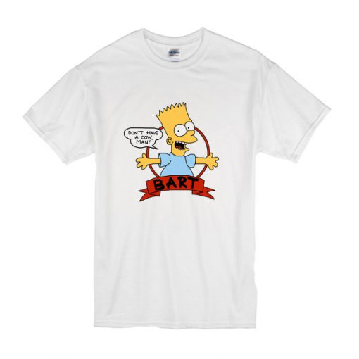 bart simpson don't have a cow man t shirt