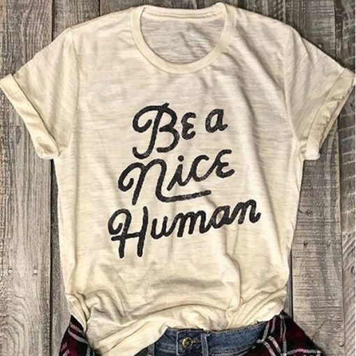 Be A Nice Human t shirt