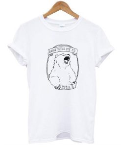 Don’t Tell Me to Smile Bear Feminist Animal t shirt