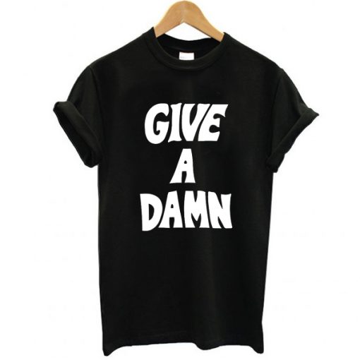 Give a Damn t shirt