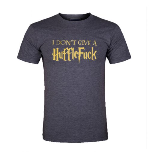 I Don't Give A Huffle Fuck t shirt