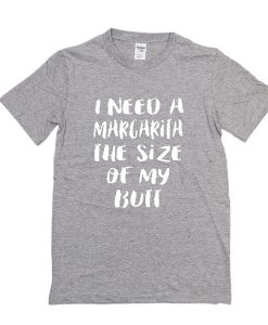 I Need A Margarita t shirt