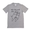 Let's Love Each Otter t shirt