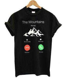 The Mountains Are Calling And I Must Go t shirt