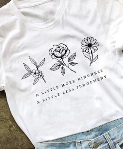 A Little More Kindness Tee t shirt