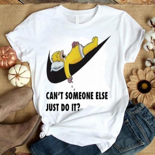 Cant Someone Else Just Do It Homer Simpson t shirt