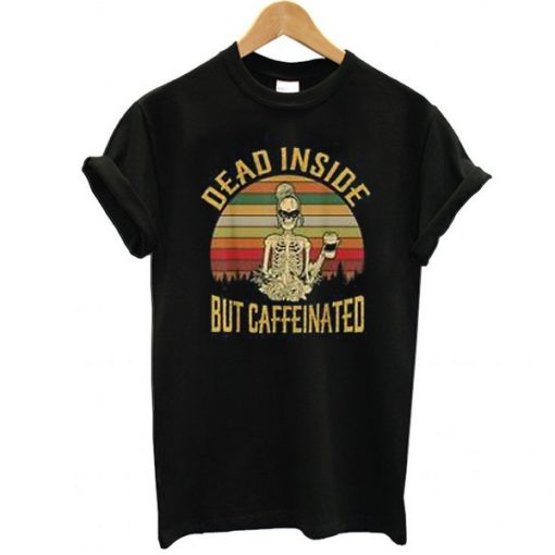 Dead Inside But Caffeeinated Retro t shirt