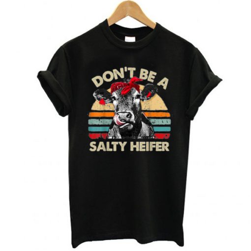 Don't Be A Salty Heifer cows t shirt