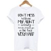 Don't Mess With Me My Aunt t shirt