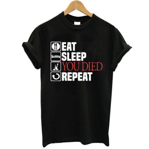 Eat Sleep You Died Repeat t shirt